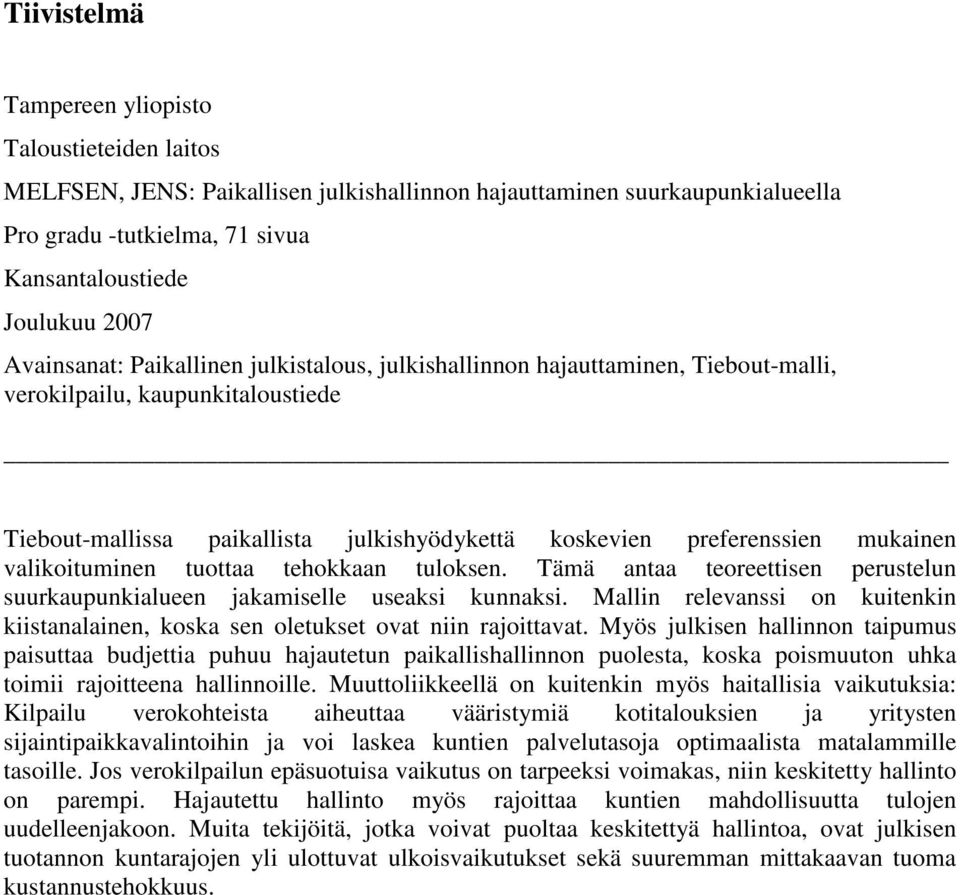 valikoituminen tuottaa tehokkaan tuloksen. Tämä antaa teoreettisen perustelun suurkaupunkialueen jakamiselle useaksi kunnaksi.