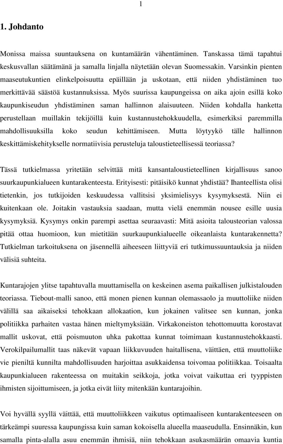 Myös suurissa kaupungeissa on aika ajoin esillä koko kaupunkiseudun yhdistäminen saman hallinnon alaisuuteen.