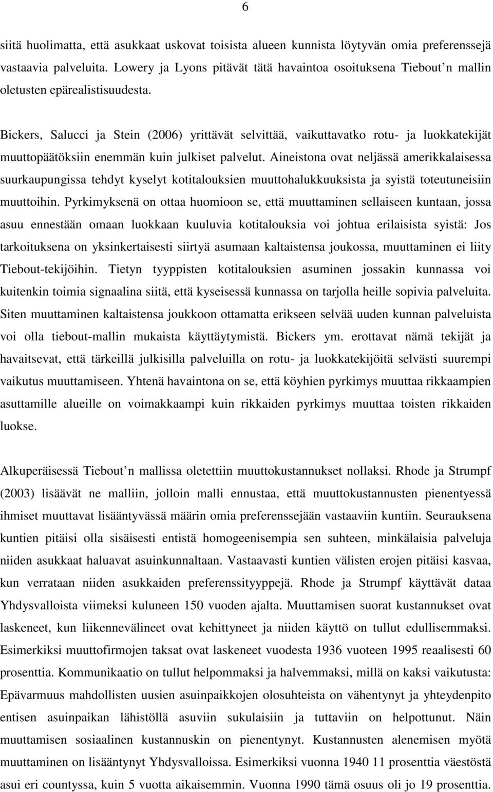 Bickers, Salucci ja Stein (2006) yrittävät selvittää, vaikuttavatko rotu- ja luokkatekijät muuttopäätöksiin enemmän kuin julkiset palvelut.