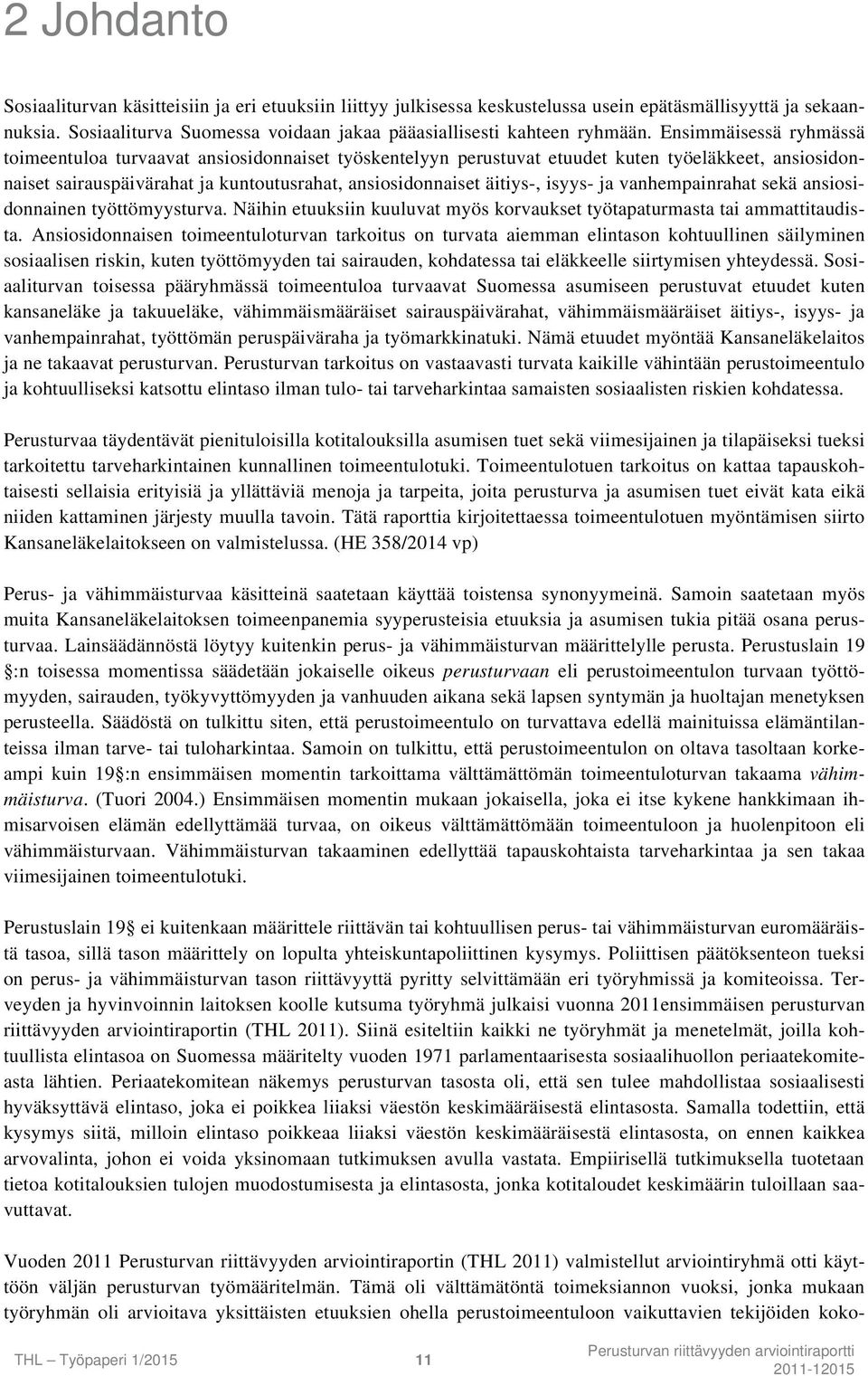 isyys- ja vanhempainrahat sekä ansiosidonnainen työttömyysturva. Näihin etuuksiin kuuluvat myös korvaukset työtapaturmasta tai ammattitaudista.