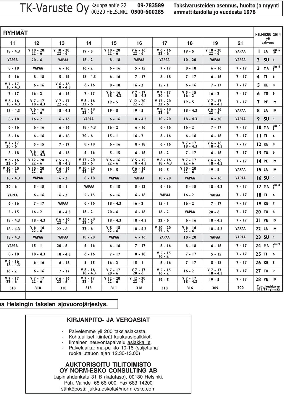 keskiarvo 313/19 ryhmää a Helsingin taksien ajovuorojärjestys. KIRJANPITO- JA VEROASIAT - Palvelemme yli 200 taksiasiakasta. - Kohtuulliset kiinteät kuukausipalkkiot.