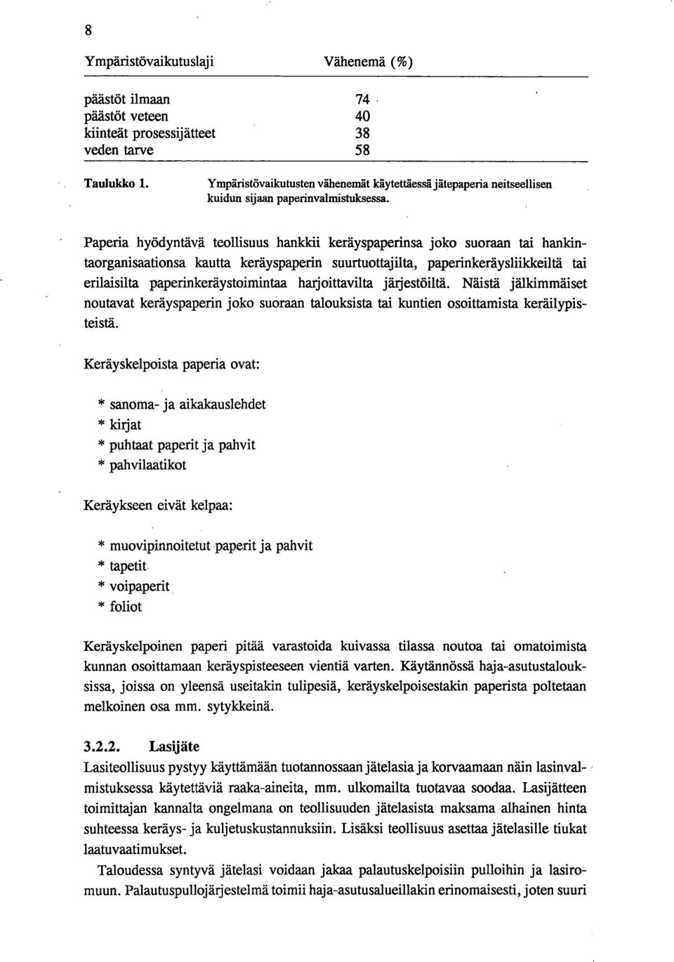 Paperia hyödyntävä teollisuus hankkii keräyspaperinsa joko suoraan tai hankintaorganisaationsa kautta keräyspaperin suurtuottajilta, paperinkeräysliikkeiltä tai erilaisilta paperinkeräystoimintaa