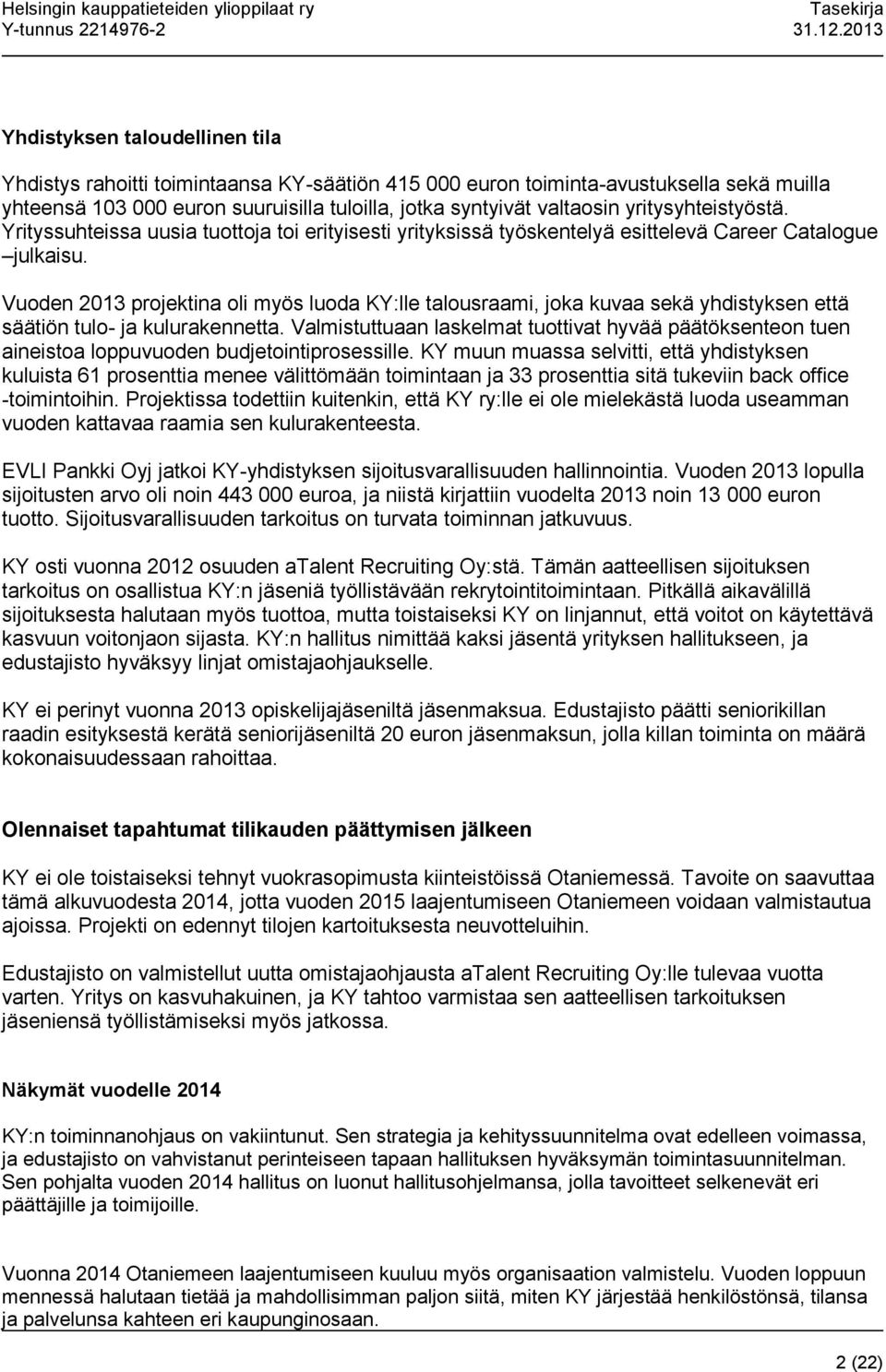 Vuoden 2013 projektina oli myös luoda KY:lle talousraami, joka kuvaa sekä yhdistyksen että säätiön tulo- ja kulurakennetta.