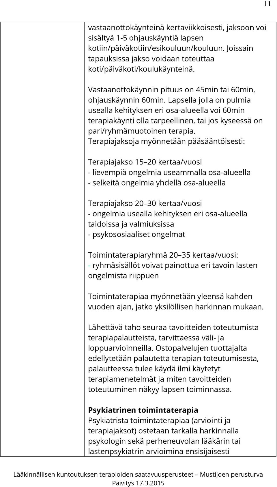 Lapsella jolla on pulmia usealla kehityksen eri osa-alueella voi 60min terapiakäynti olla tarpeellinen, tai jos kyseessä on pari/ryhmämuotoinen terapia.