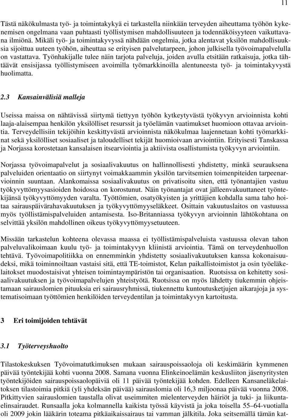 Mikäli työ- ja toimintakyvyssä nähdään ongelmia, jotka alentavat yksilön mahdollisuuksia sijoittua uuteen työhön, aiheuttaa se erityisen palvelutarpeen, johon julkisella työvoimapalvelulla on