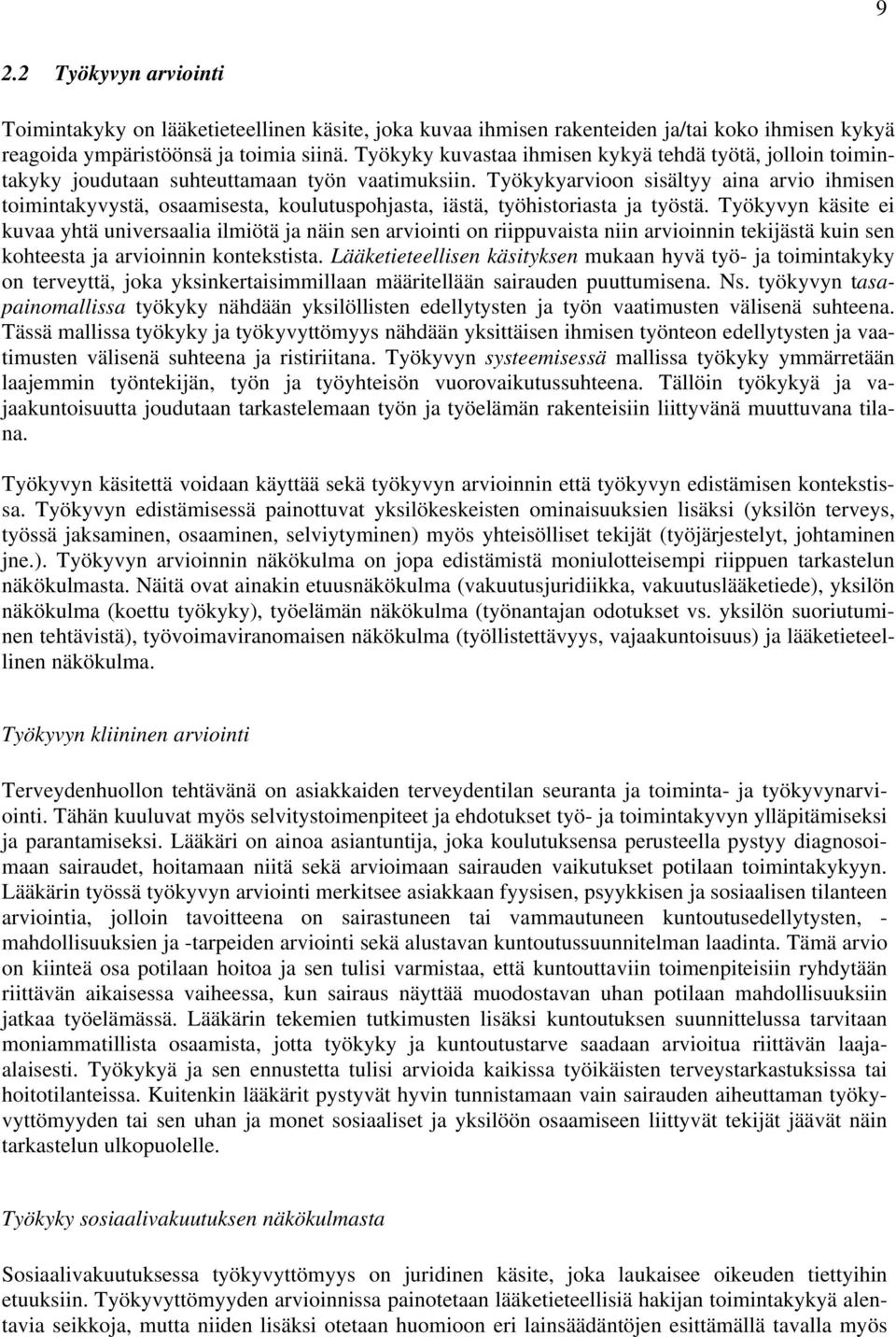 Työkykyarvioon sisältyy aina arvio ihmisen toimintakyvystä, osaamisesta, koulutuspohjasta, iästä, työhistoriasta ja työstä.