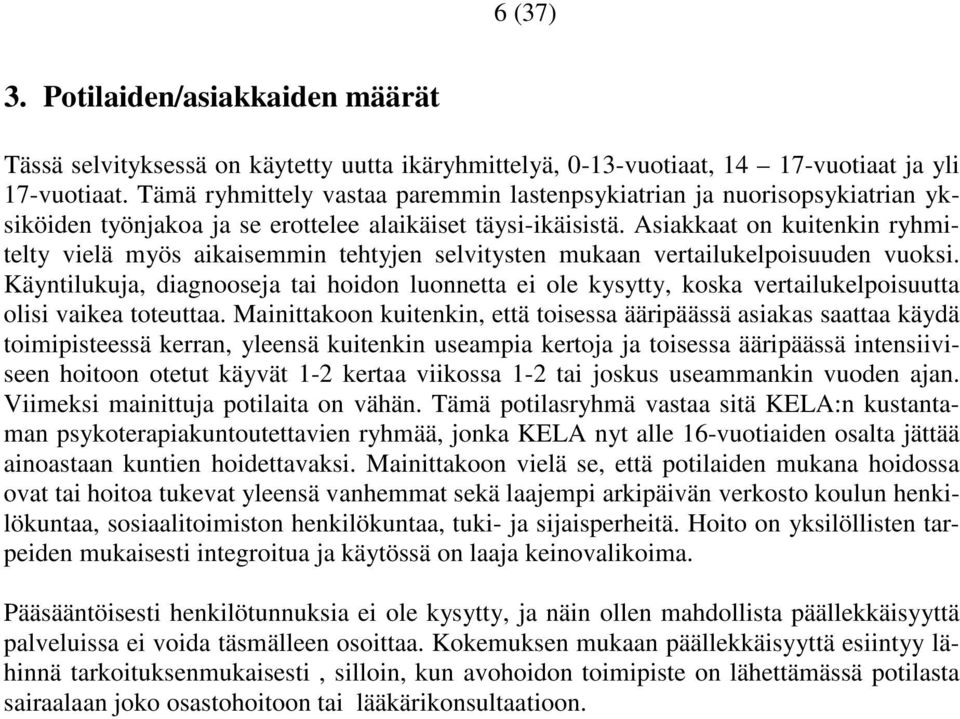 Asiakkaat on kuitenkin ryhmitelty vielä myös aikaisemmin tehtyjen selvitysten mukaan vertailukelpoisuuden vuoksi.