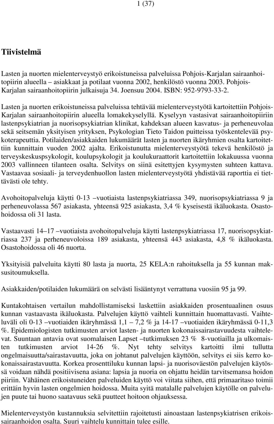 Lasten ja nuorten erikoistuneissa palveluissa tehtävää mielenterveystyötä kartoitettiin Pohjois- Karjalan sairaanhoitopiirin alueella lomakekyselyllä.