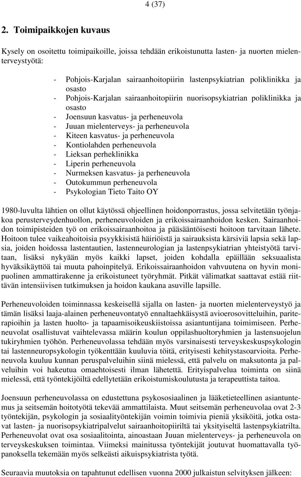 osasto - Pohjois-Karjalan sairaanhoitopiirin nuorisopsykiatrian poliklinikka ja osasto - Joensuun kasvatus- ja perheneuvola - Juuan mielenterveys- ja perheneuvola - Kiteen kasvatus- ja perheneuvola -