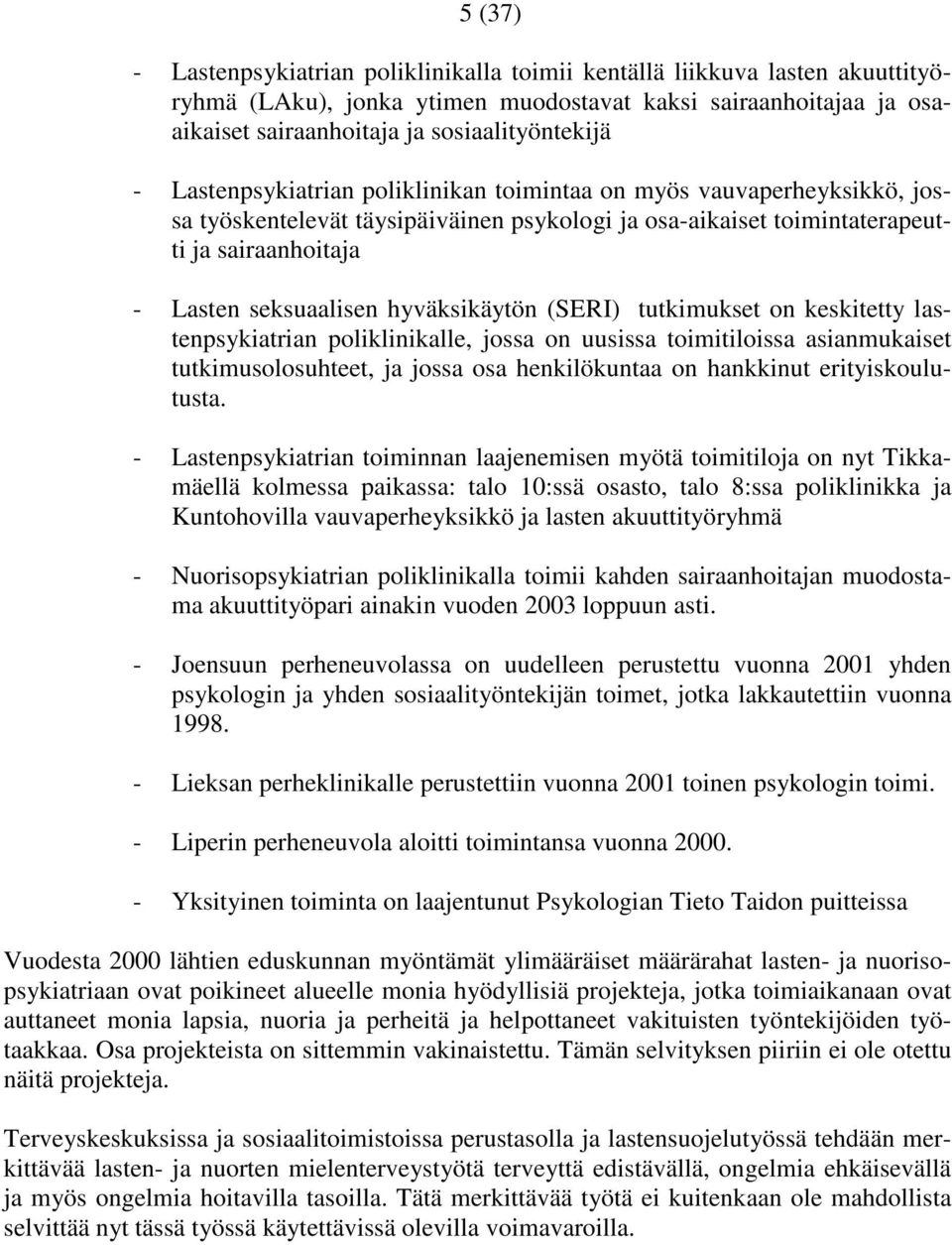 hyväksikäytön (SERI) tutkimukset on keskitetty lastenpsykiatrian poliklinikalle, jossa on uusissa toimitiloissa asianmukaiset tutkimusolosuhteet, ja jossa osa henkilökuntaa on hankkinut