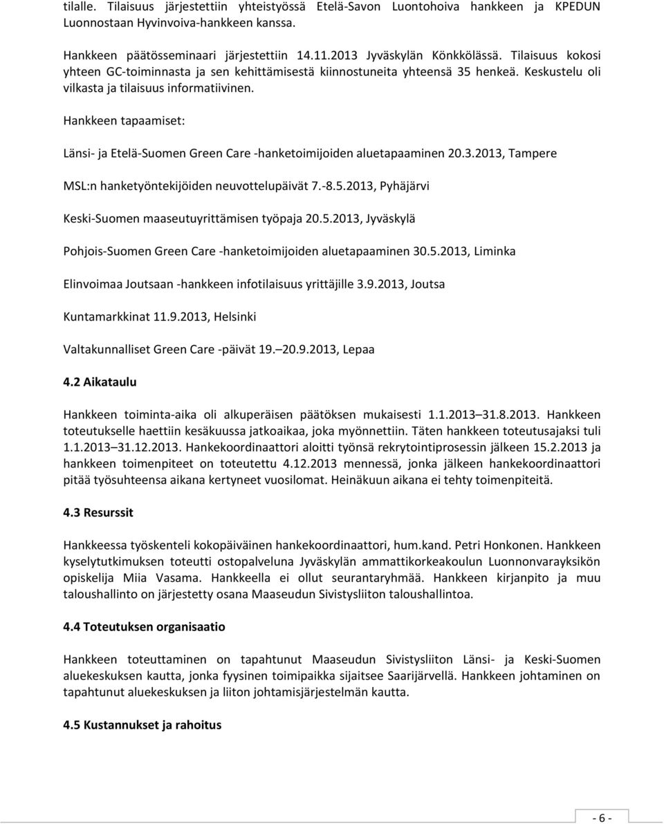 Hankkeen tapaamiset: Länsi- ja Etelä-Suomen Green Care -hanketoimijoiden aluetapaaminen 20.3.2013, Tampere MSL:n hanketyöntekijöiden neuvottelupäivät 7.-8.5.