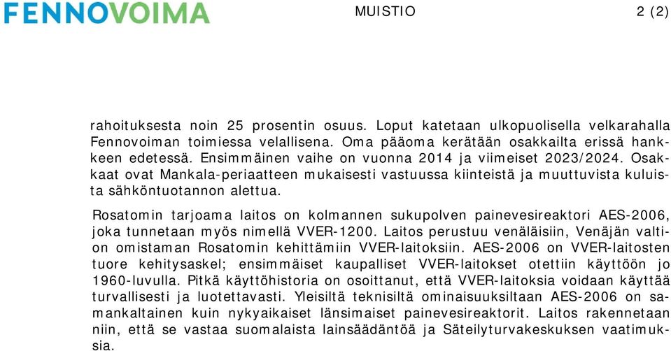 Rosatomin tarjoama laitos on kolmannen sukupolven painevesireaktori AES-2006, joka tunnetaan myös nimellä VVER-1200.