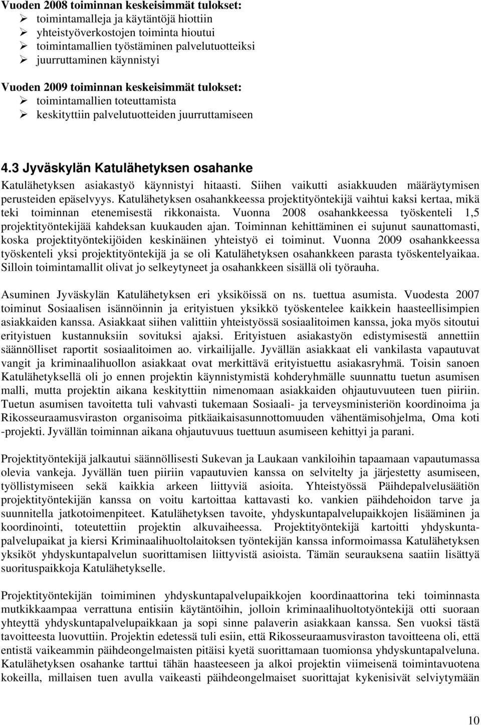 3 Jyväskylän Katulähetyksen osahanke Katulähetyksen asiakastyö käynnistyi hitaasti. Siihen vaikutti asiakkuuden määräytymisen perusteiden epäselvyys.