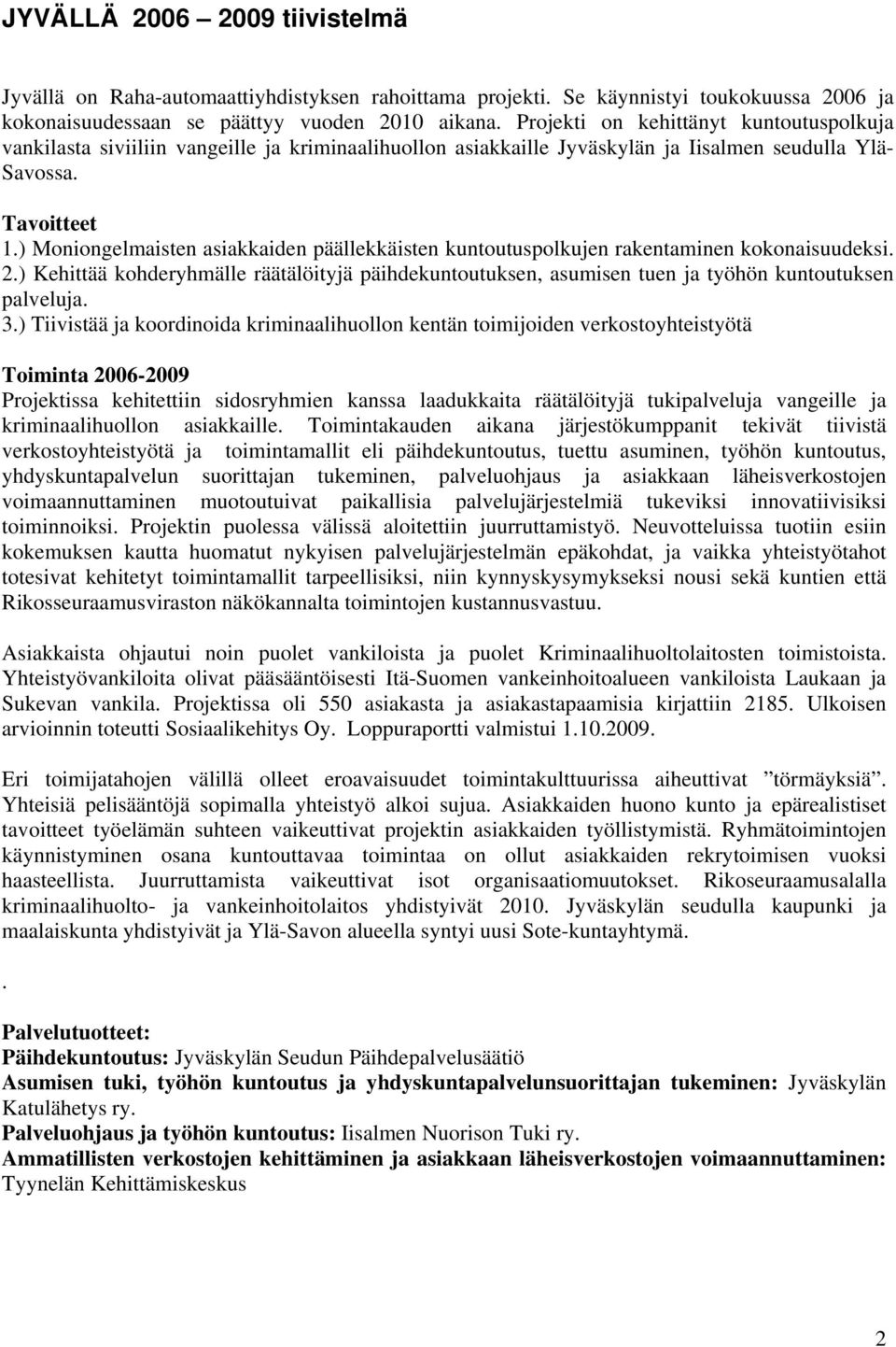 ) Moniongelmaisten asiakkaiden päällekkäisten kuntoutuspolkujen rakentaminen kokonaisuudeksi. 2.