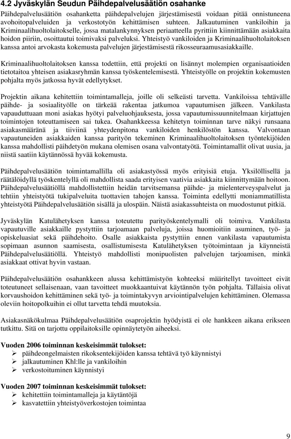 Yhteistyö vankiloiden ja Kriminaalihuoltolaitoksen kanssa antoi arvokasta kokemusta palvelujen järjestämisestä rikosseuraamusasiakkaille.