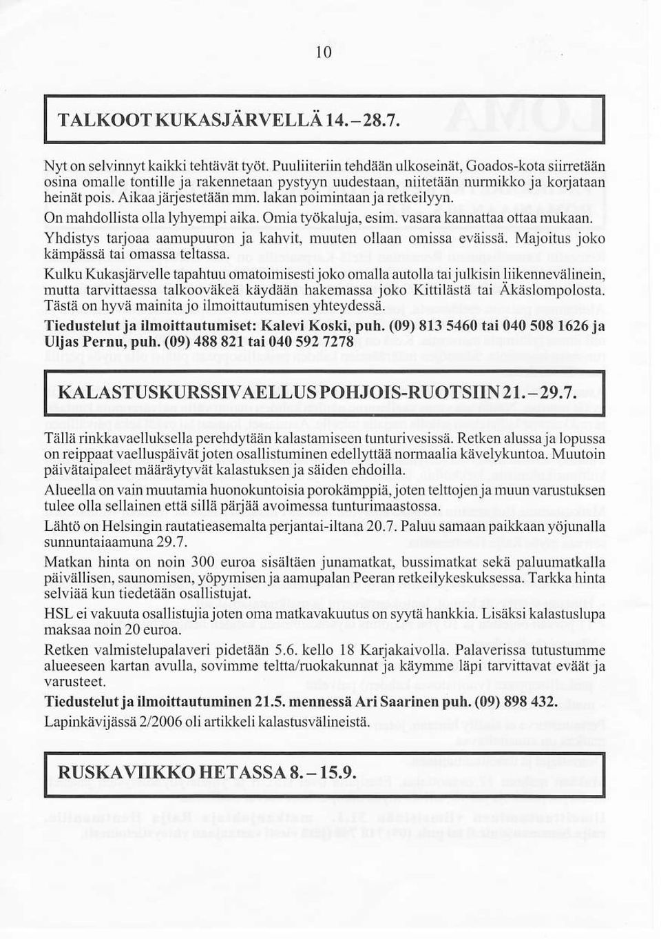 lakan poirnintåan jå retkeily],n. On mahdollista olla lyhy mpi aika. Omia iyökaluja, sim. vasara karnattaa ottaa mulaan. Yhdistys tarjoaa aamupuuron ja kahvit, muuten ollaan omissa viiissä.