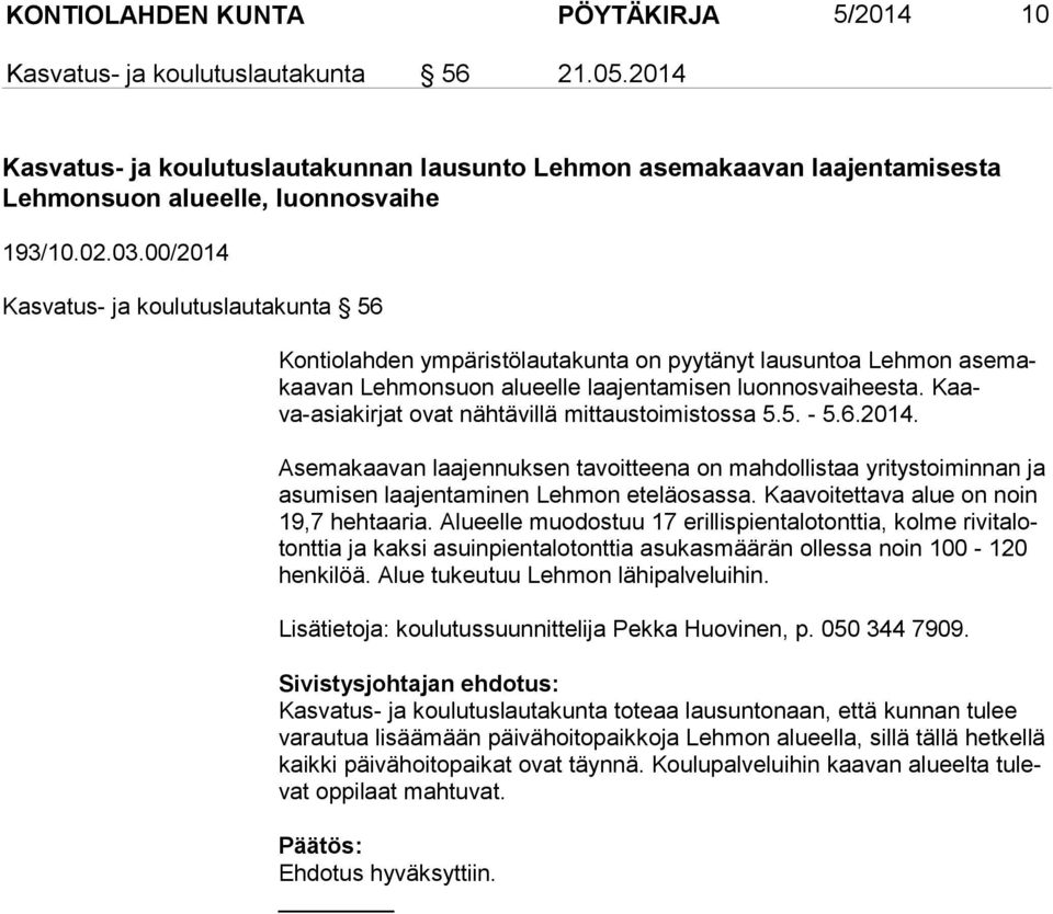 00/2014 Kasvatus- ja koulutuslautakunta 56 Kontiolahden ympäristölautakunta on pyytänyt lausuntoa Lehmon ase makaa van Lehmonsuon alueelle laajentamisen luonnosvaiheesta.