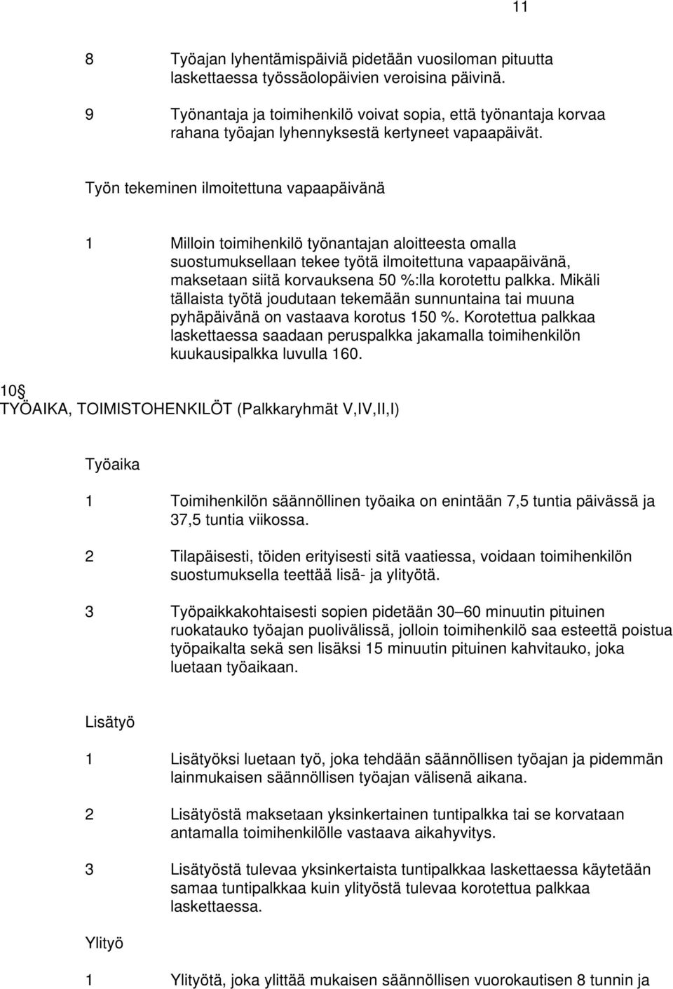 Työn tekeminen ilmoitettuna vapaapäivänä 1 Milloin toimihenkilö työnantajan aloitteesta omalla suostumuksellaan tekee työtä ilmoitettuna vapaapäivänä, maksetaan siitä korvauksena 50 %:lla korotettu