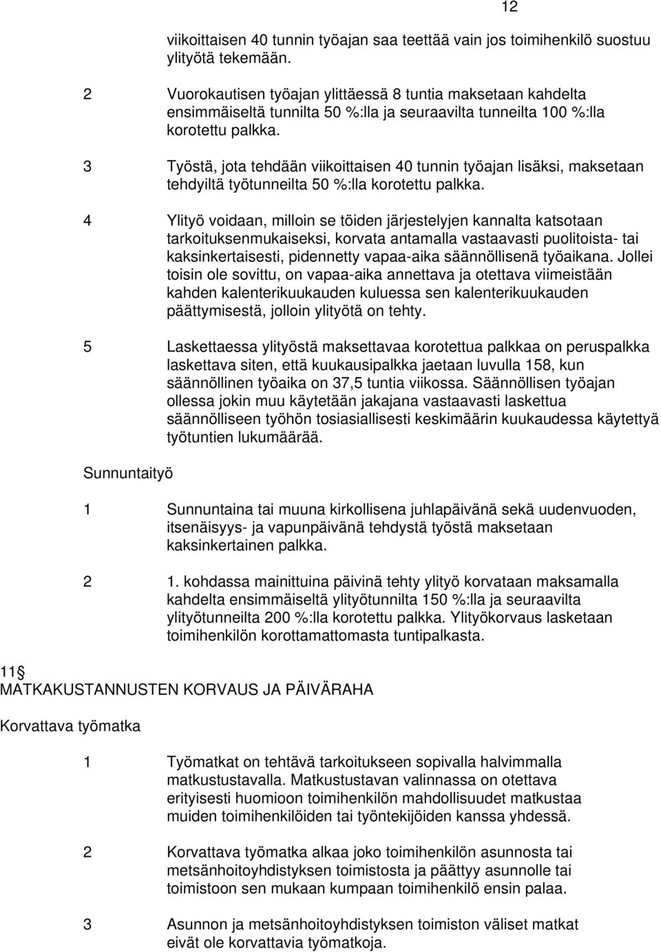 3 Työstä, jota tehdään viikoittaisen 40 tunnin työajan lisäksi, maksetaan tehdyiltä työtunneilta 50 %:lla korotettu palkka.