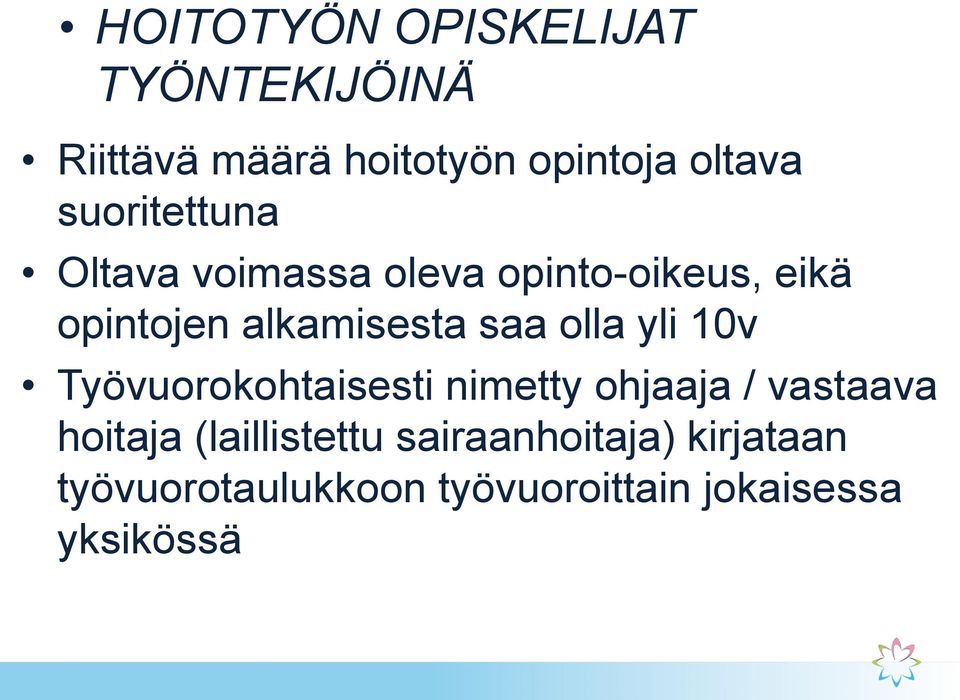 saa olla yli 10v Työvuorokohtaisesti nimetty ohjaaja / vastaava hoitaja