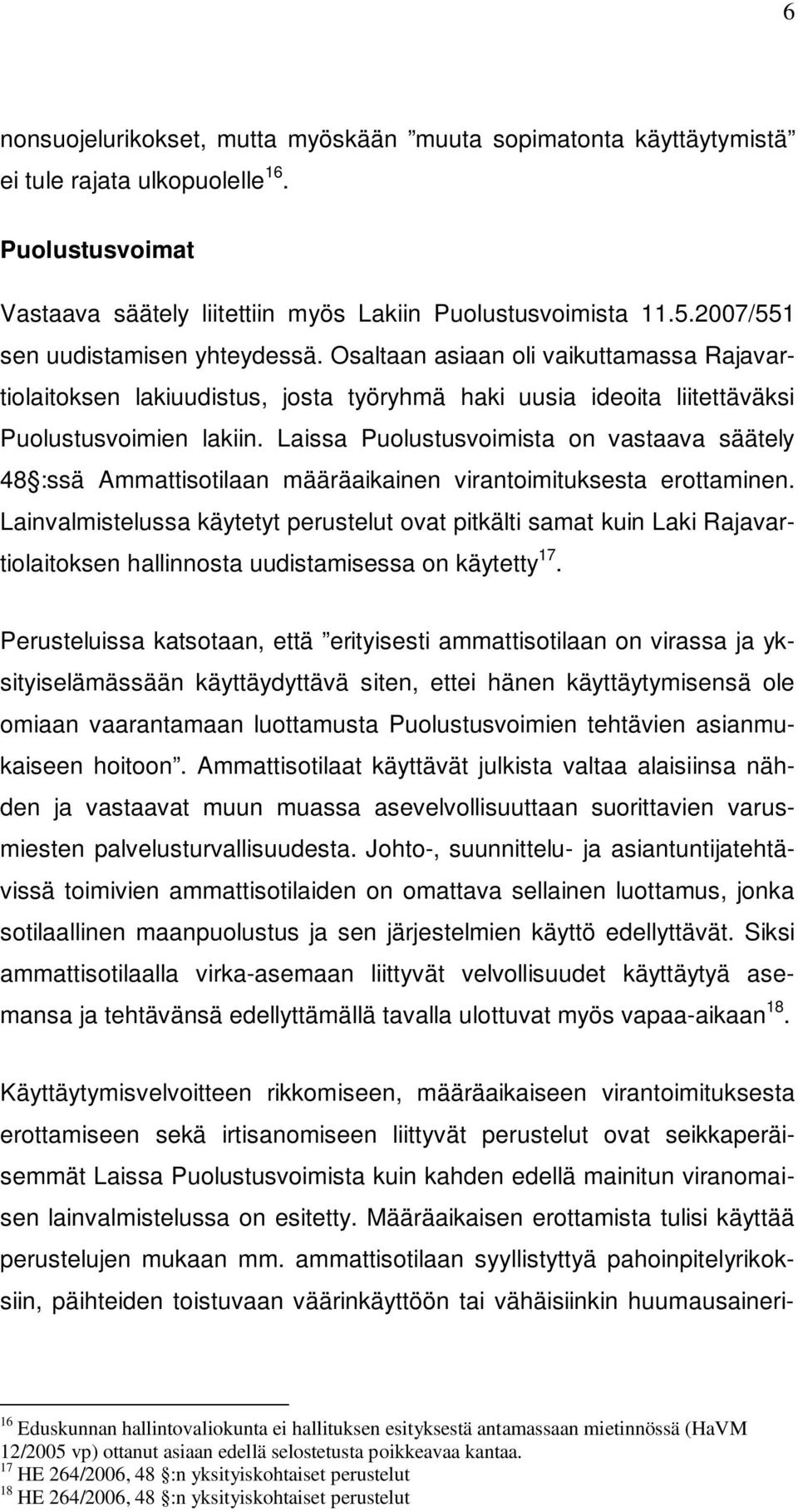 Laissa Puolustusvoimista on vastaava säätely 48 :ssä Ammattisotilaan määräaikainen virantoimituksesta erottaminen.