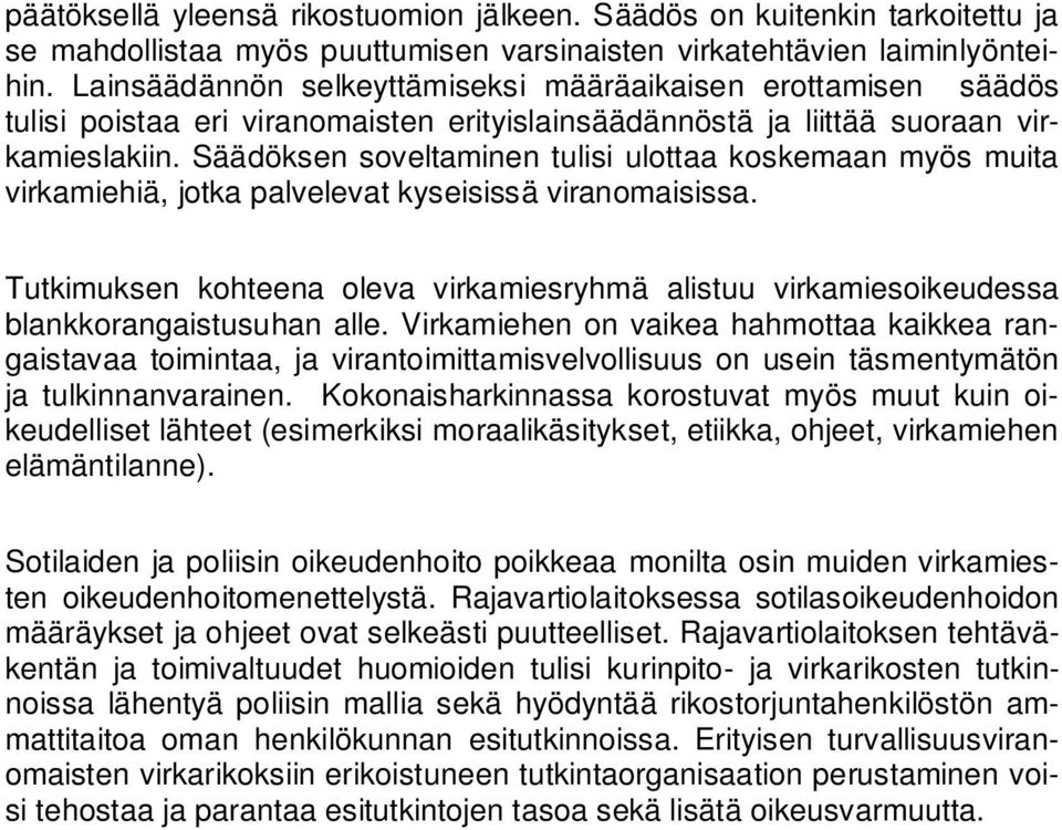 Säädöksen soveltaminen tulisi ulottaa koskemaan myös muita virkamiehiä, jotka palvelevat kyseisissä viranomaisissa.