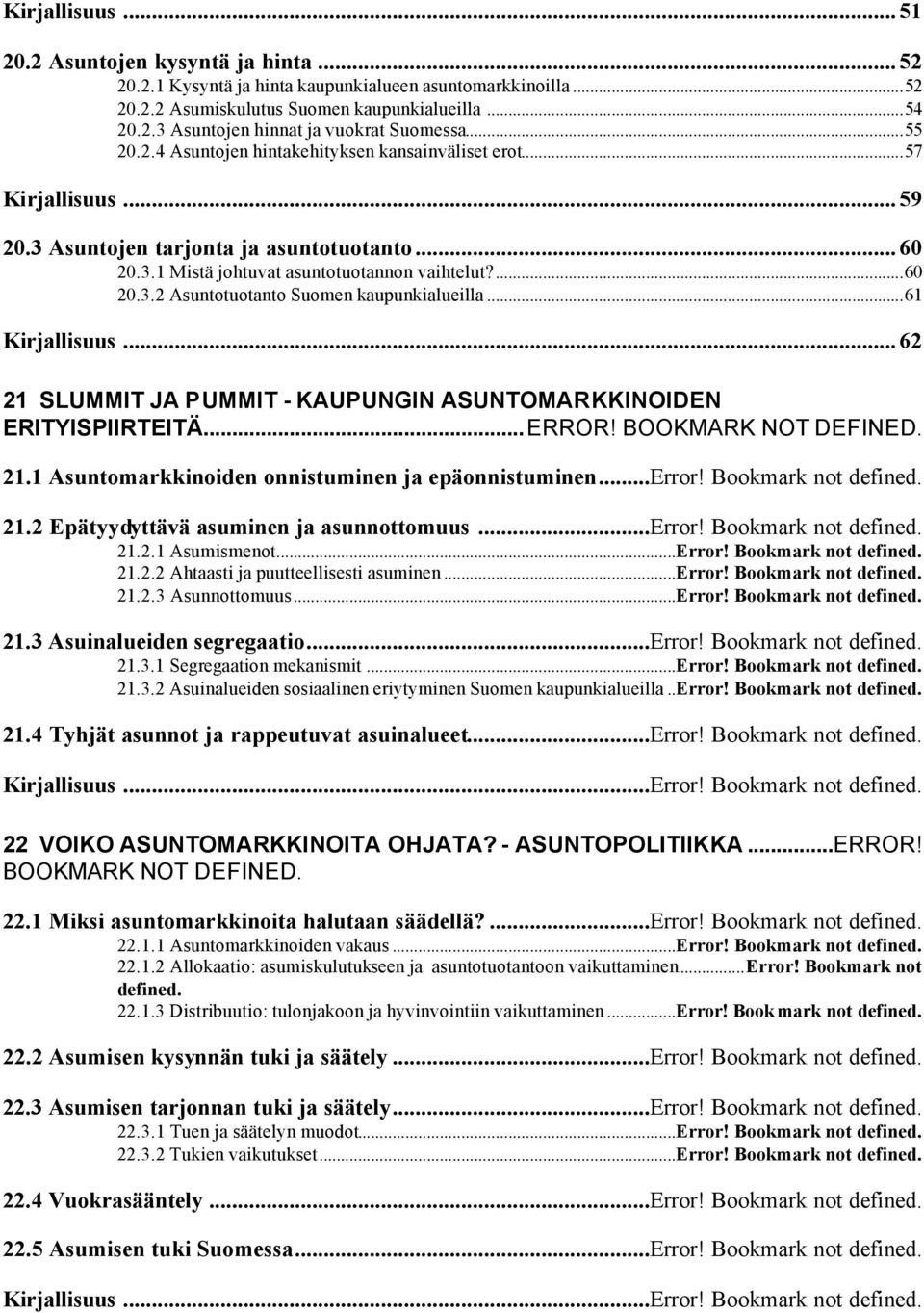 ..61 Kirjallisuus...62 21 SLUMMIT JA PUMMIT - KAUPUNGIN ASUNTOMARKKINOIDEN ERITYISPIIRTEITÄ...ERROR! BOOKMARK NOT DEFINED. 21.1 Asuntomarkkinoiden onnistuminen ja epäonnistuminen...error!