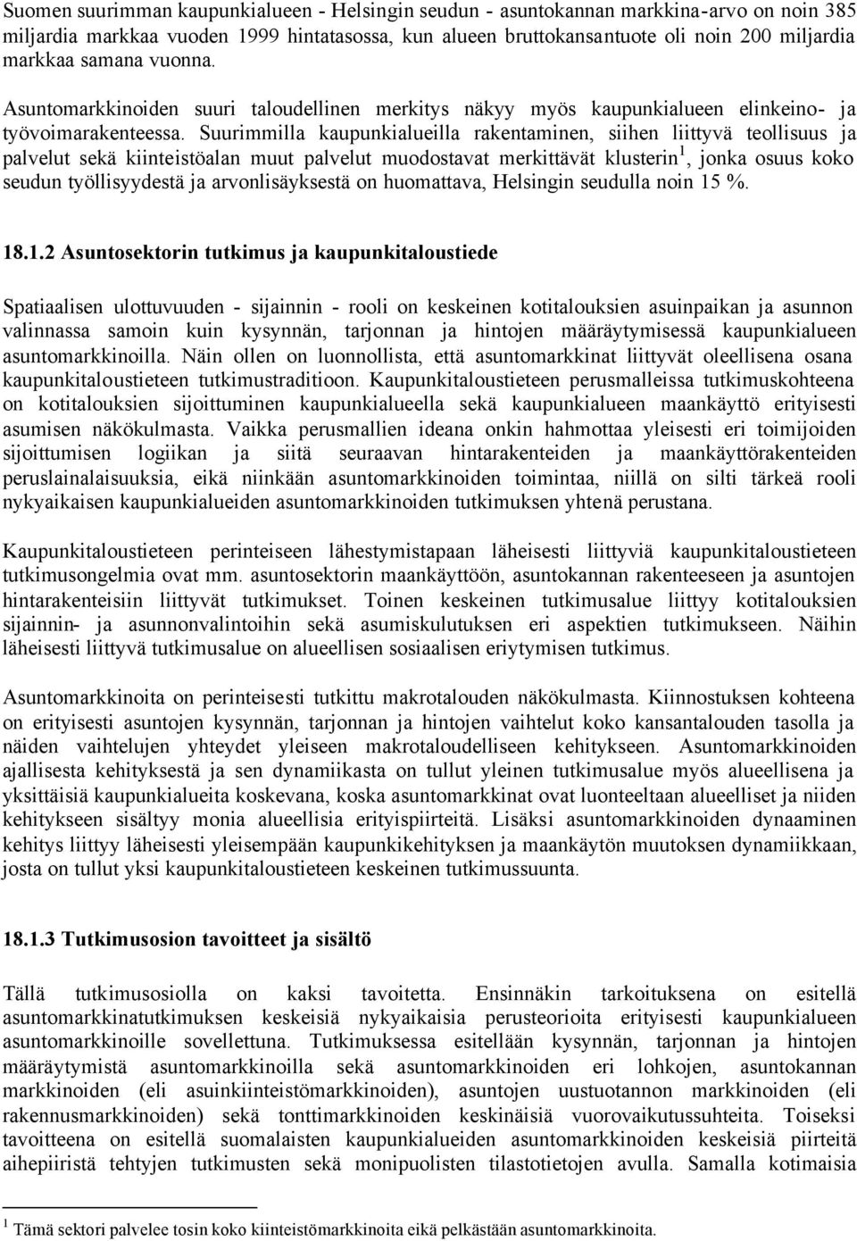 Suurimmilla kaupunkialueilla rakentaminen, siihen liittyvä teollisuus ja palvelut sekä kiinteistöalan muut palvelut muodostavat merkittävät klusterin 1, jonka osuus koko seudun työllisyydestä ja