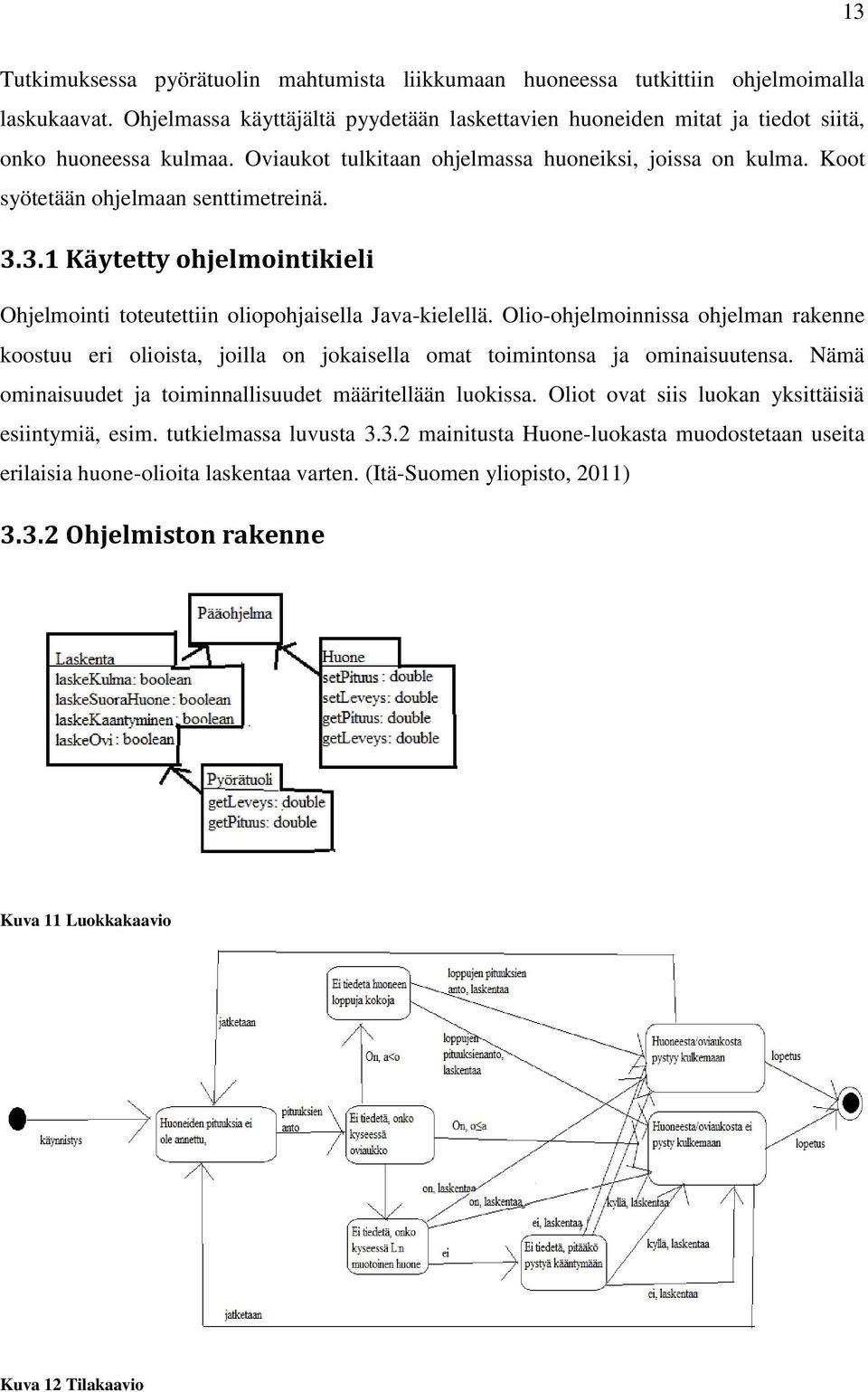 Olio-ohjelmoinnissa ohjelman rakenne koostuu eri olioista, joilla on jokaisella omat toimintonsa ja ominaisuutensa. Nämä ominaisuudet ja toiminnallisuudet määritellään luokissa.