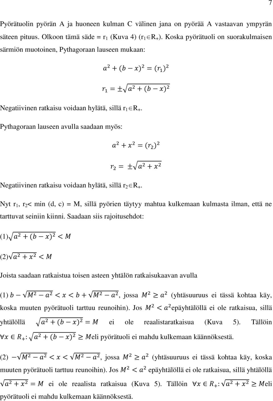 Pythagoraan lauseen avulla saadaan myös: Negatiivinen ratkaisu voidaan hylätä, sillä r 2 R +.