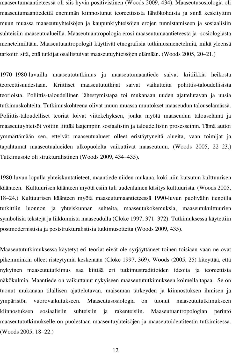 sosiaalisiin suhteisiin maaseutualueilla. Maaseutuantropologia erosi maaseutumaantieteestä ja -sosiologiasta menetelmiltään.