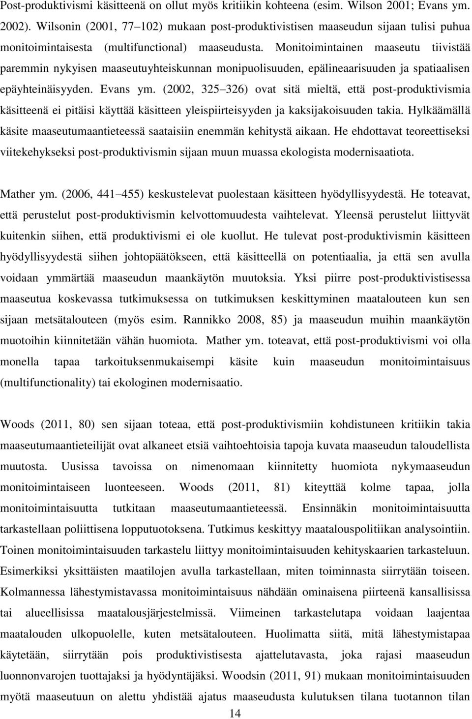 Monitoimintainen maaseutu tiivistää paremmin nykyisen maaseutuyhteiskunnan monipuolisuuden, epälineaarisuuden ja spatiaalisen epäyhteinäisyyden. Evans ym.