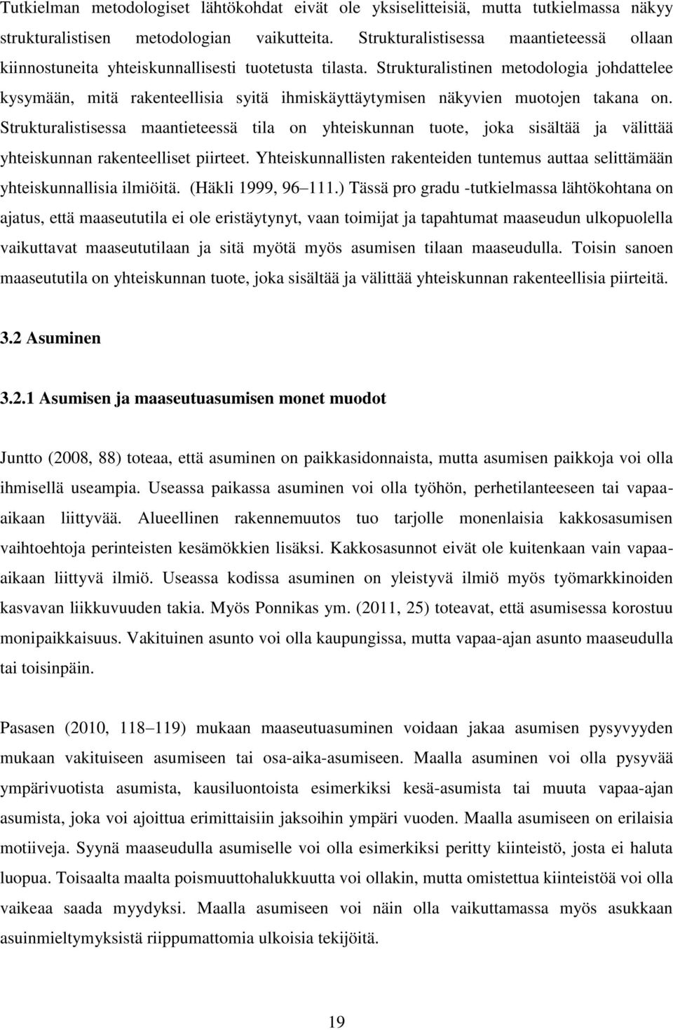 Strukturalistinen metodologia johdattelee kysymään, mitä rakenteellisia syitä ihmiskäyttäytymisen näkyvien muotojen takana on.