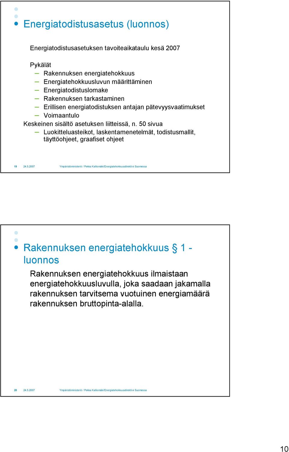 n. 50 sivua Luokitteluasteikot, laskentamenetelmät, todistusmallit, täyttöohjeet, graafiset ohjeet 19 Rakennuksen energiatehokkuus 1 luonnos Rakennuksen