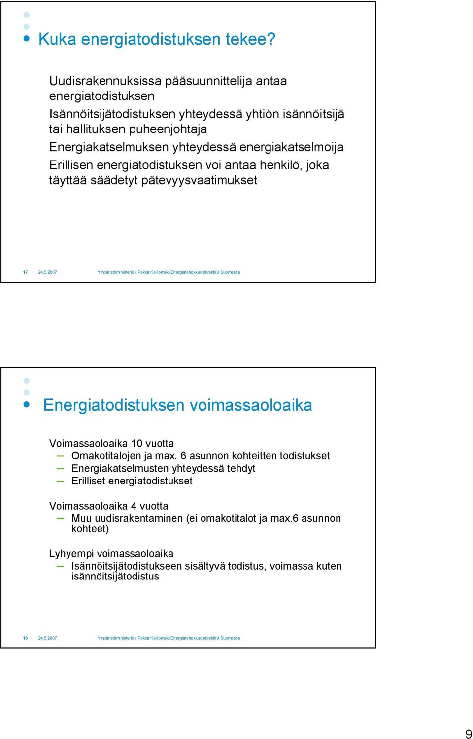 yhteydessä energiakatselmoija Erillisen energiatodistuksen voi antaa henkilö, joka täyttää säädetyt pätevyysvaatimukset 17 Energiatodistuksen voimassaoloaika Voimassaoloaika