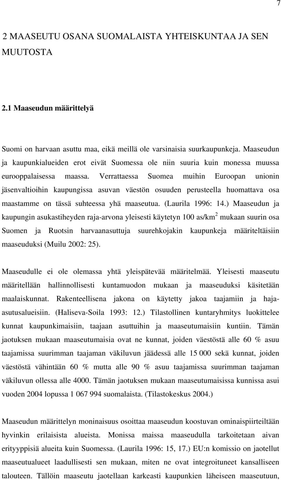 Verrattaessa Suomea muihin Euroopan unionin jäsenvaltioihin kaupungissa asuvan väestön osuuden perusteella huomattava osa maastamme on tässä suhteessa yhä maaseutua. (Laurila 1996: 14.