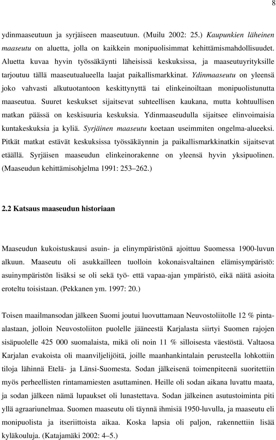 Ydinmaaseutu on yleensä joko vahvasti alkutuotantoon keskittynyttä tai elinkeinoiltaan monipuolistunutta maaseutua.