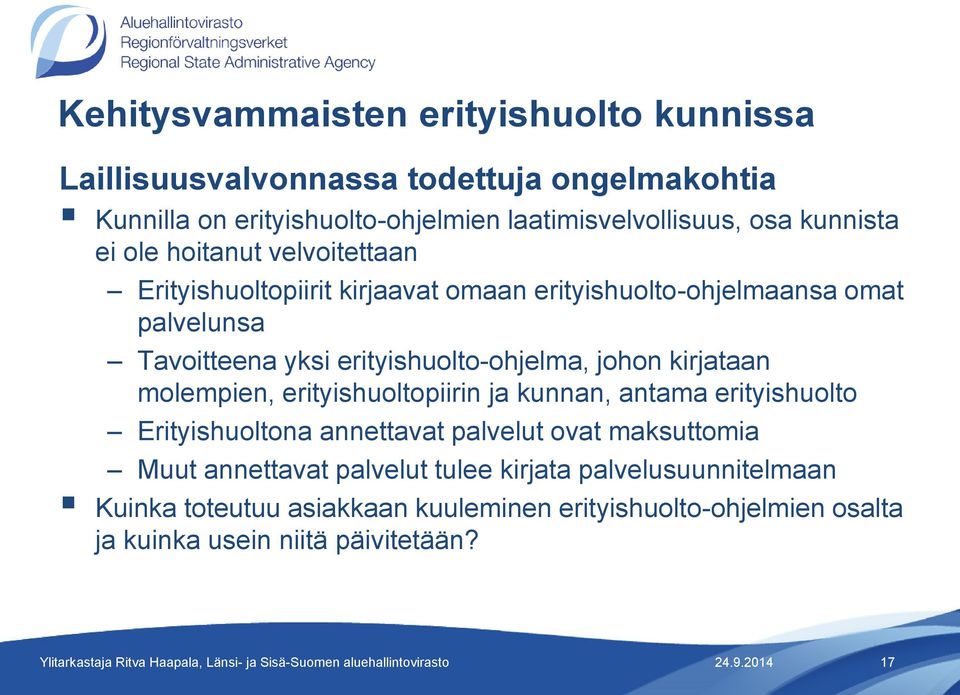 erityishuolto-ohjelma, johon kirjataan molempien, erityishuoltopiirin ja kunnan, antama erityishuolto Erityishuoltona annettavat palvelut ovat