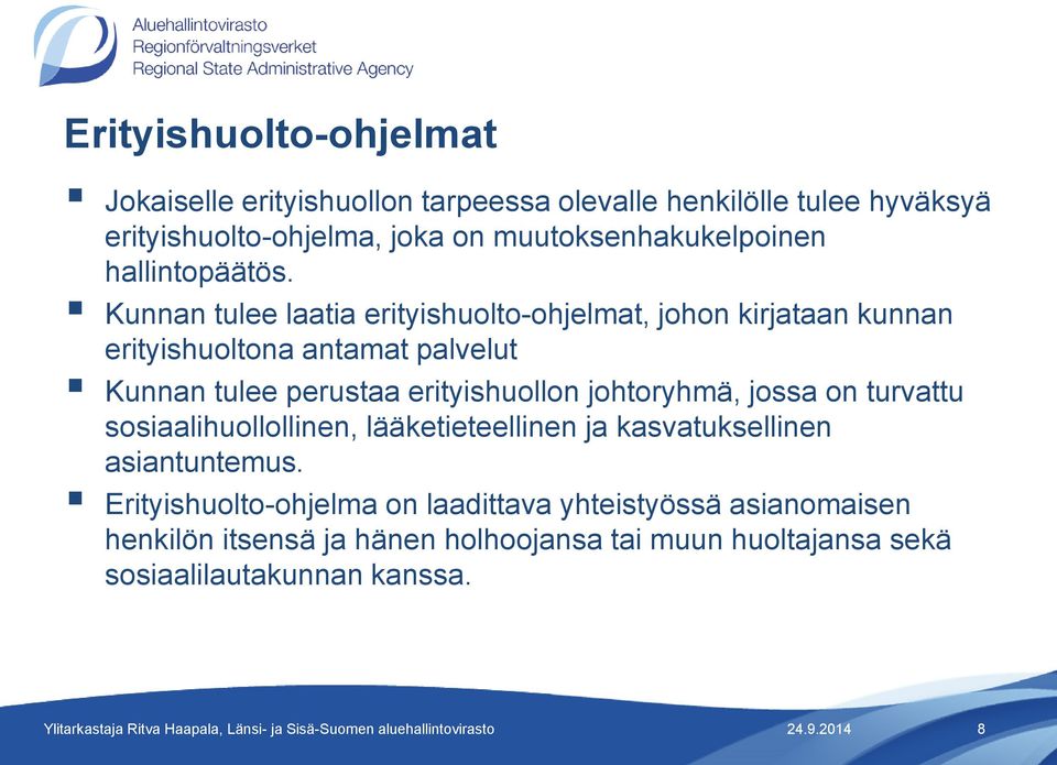 Kunnan tulee laatia erityishuolto-ohjelmat, johon kirjataan kunnan erityishuoltona antamat palvelut Kunnan tulee perustaa erityishuollon