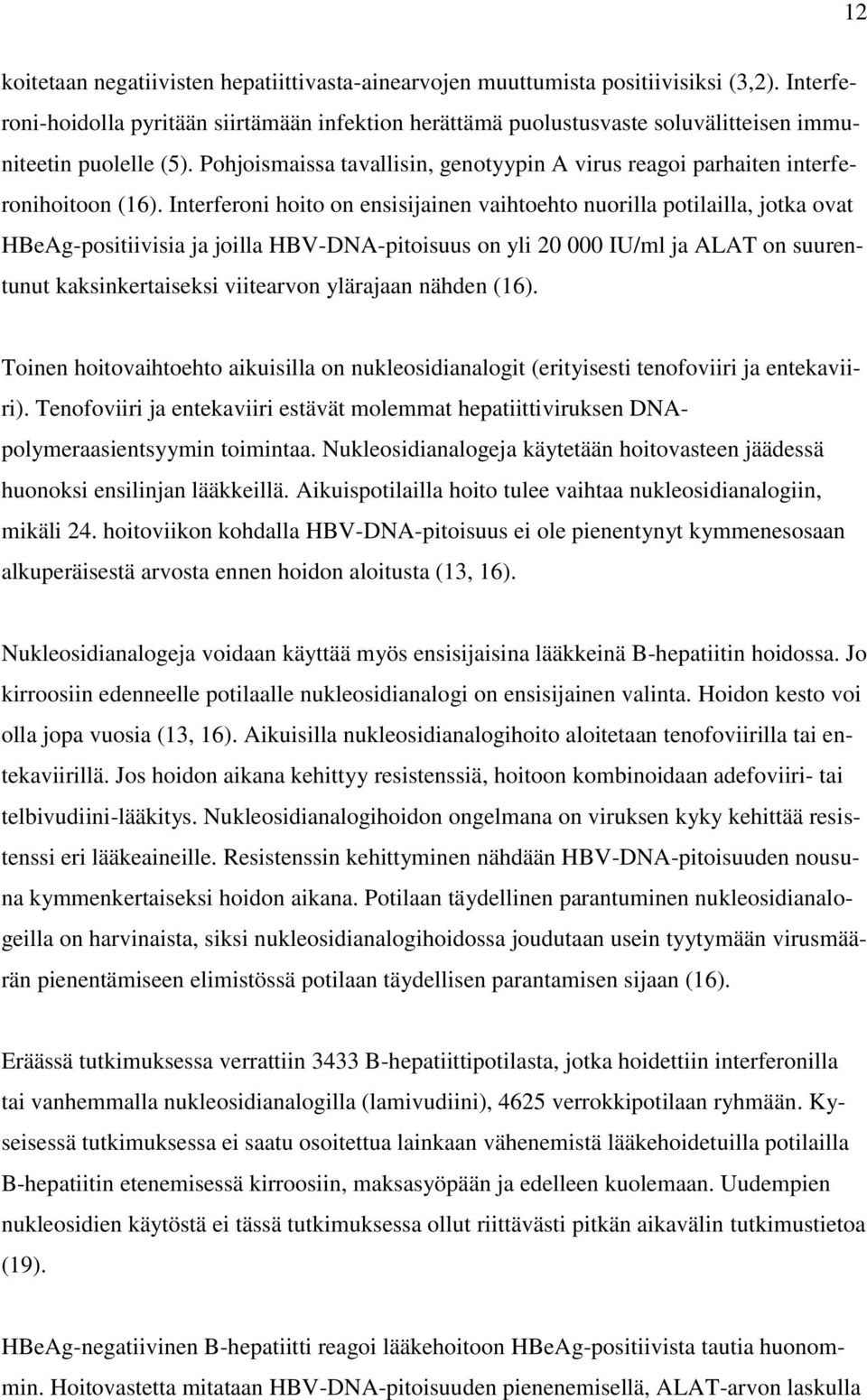 Pohjoismaissa tavallisin, genotyypin A virus reagoi parhaiten interferonihoitoon (16).