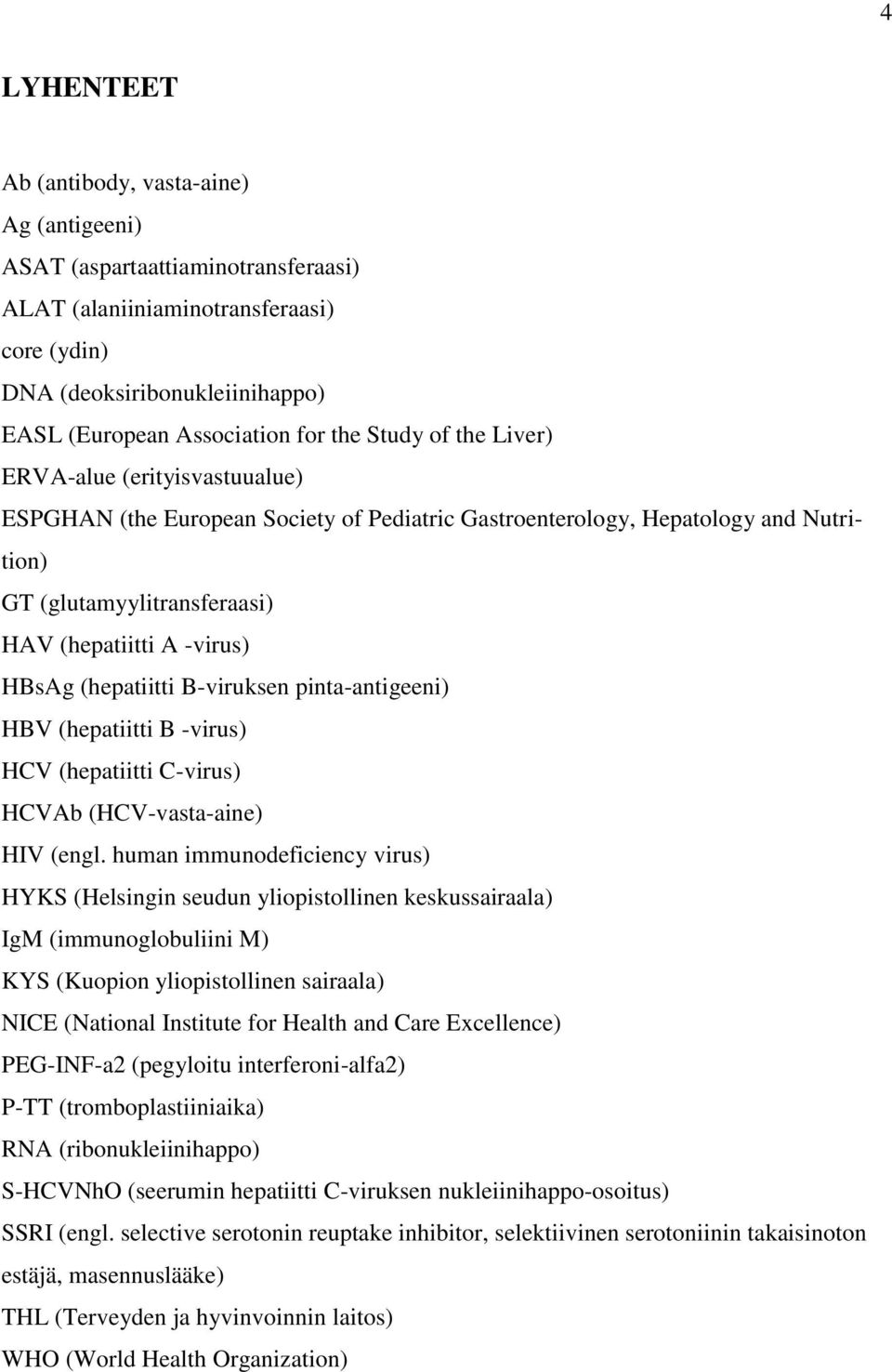 (hepatiitti B-viruksen pinta-antigeeni) HBV (hepatiitti B -virus) HCV (hepatiitti C-virus) HCVAb (HCV-vasta-aine) HIV (engl.