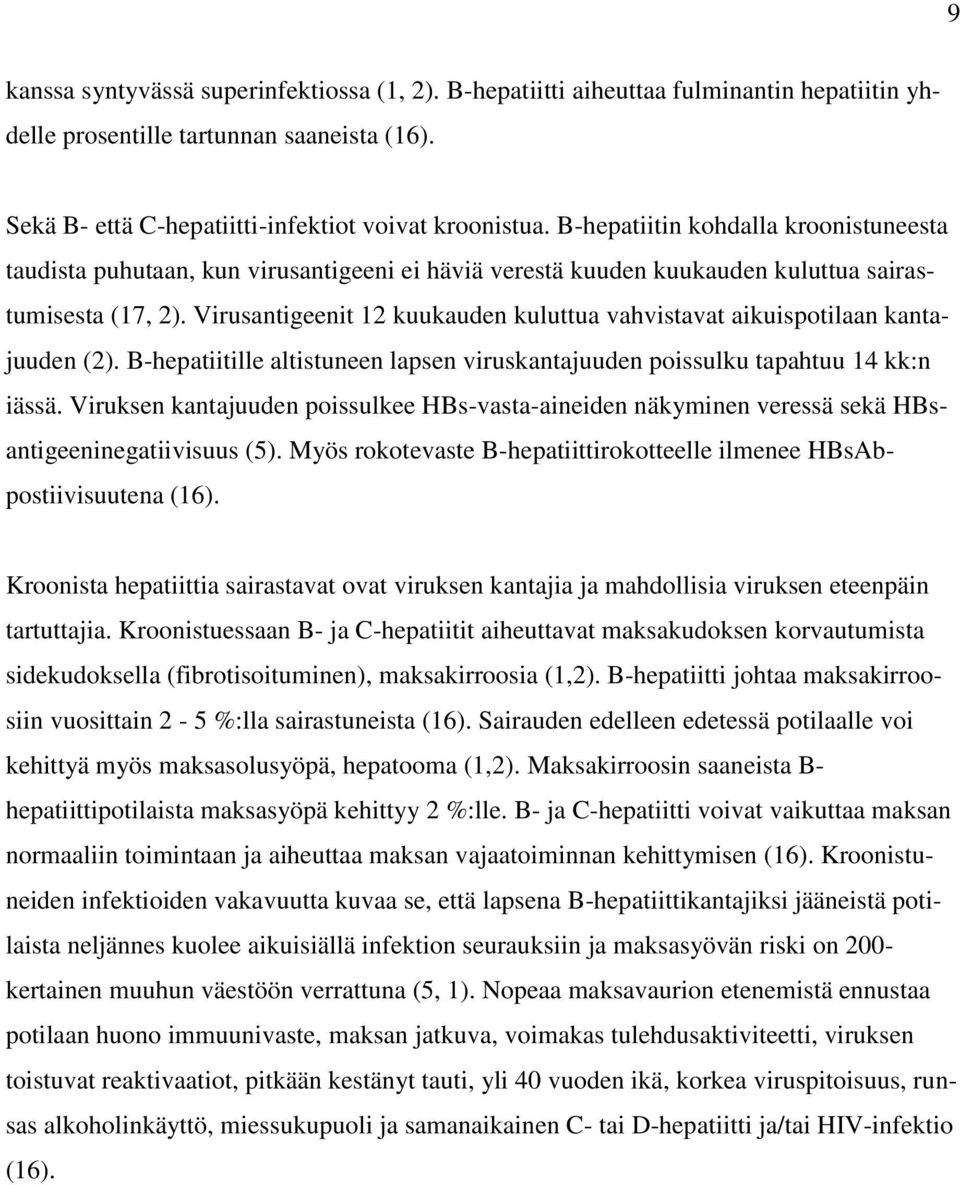 Virusantigeenit 12 kuukauden kuluttua vahvistavat aikuispotilaan kantajuuden (2). B-hepatiitille altistuneen lapsen viruskantajuuden poissulku tapahtuu 14 kk:n iässä.