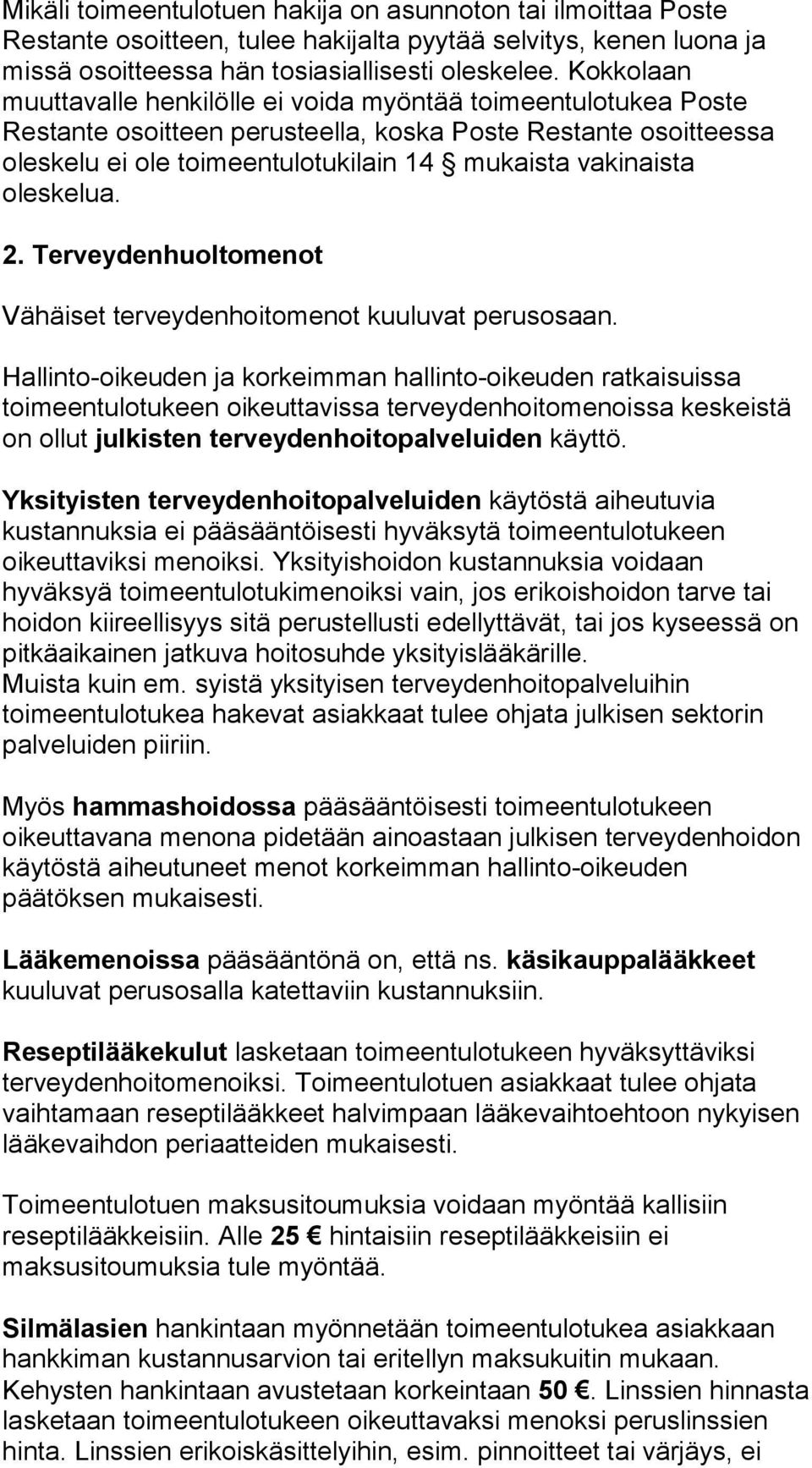 oleskelua. 2. Terveydenhuoltomenot Vähäiset terveydenhoitomenot kuuluvat perusosaan.