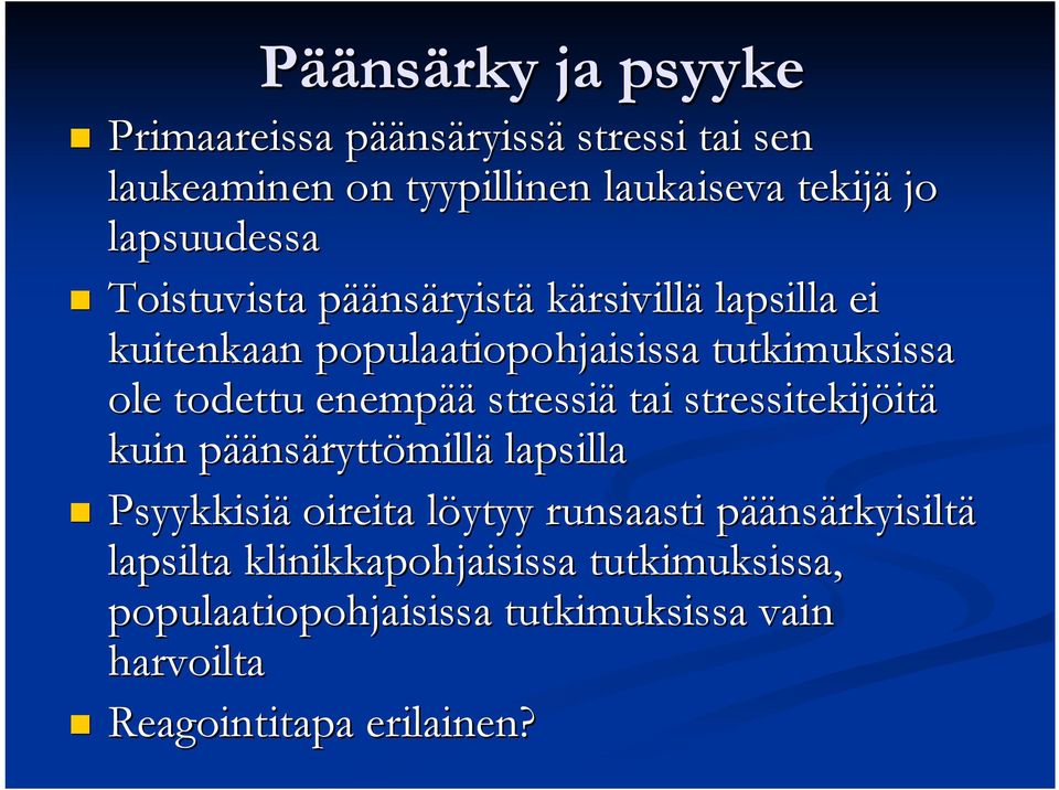 todettu enempää stressiä tai stressitekijöitä kuin päänsäryttömillä lapsilla Psyykkisiä oireita löytyy runsaasti