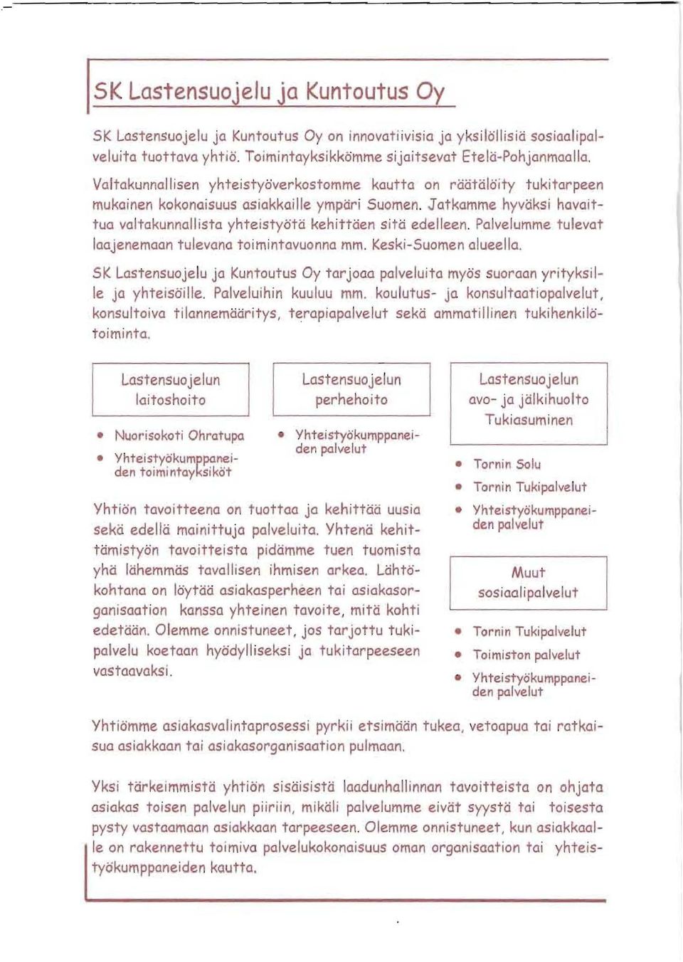 Jatkamme hyväksi havaittua valtakunnall ista yhteistyötä keh ittäen sitä edelleen. Palvelumme tulevat laajenemaan tulevana toimintavuonna mm. Keski-Suomen alueella.