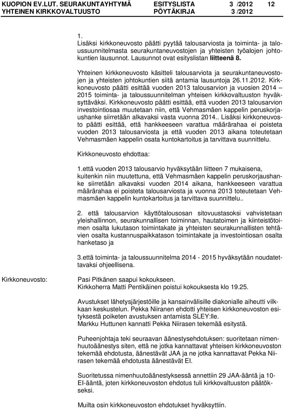 Yhteinen kirkkoneuvosto käsitteli talousarviota ja seurakuntaneuvostojen ja yhteisten johtokuntien siitä antamia lausuntoja 26.11.2012.