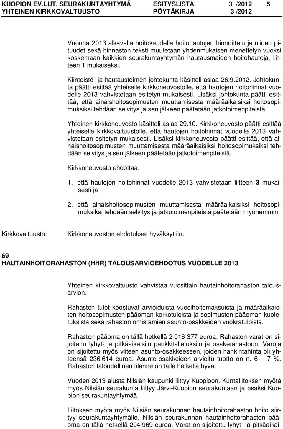 kaikkien seurakuntayhtymän hautausmaiden hoitohautoja, liitteen 1 mukaiseksi. Kiinteistö- ja hautaustoimen johtokunta käsitteli asiaa 26.9.2012.