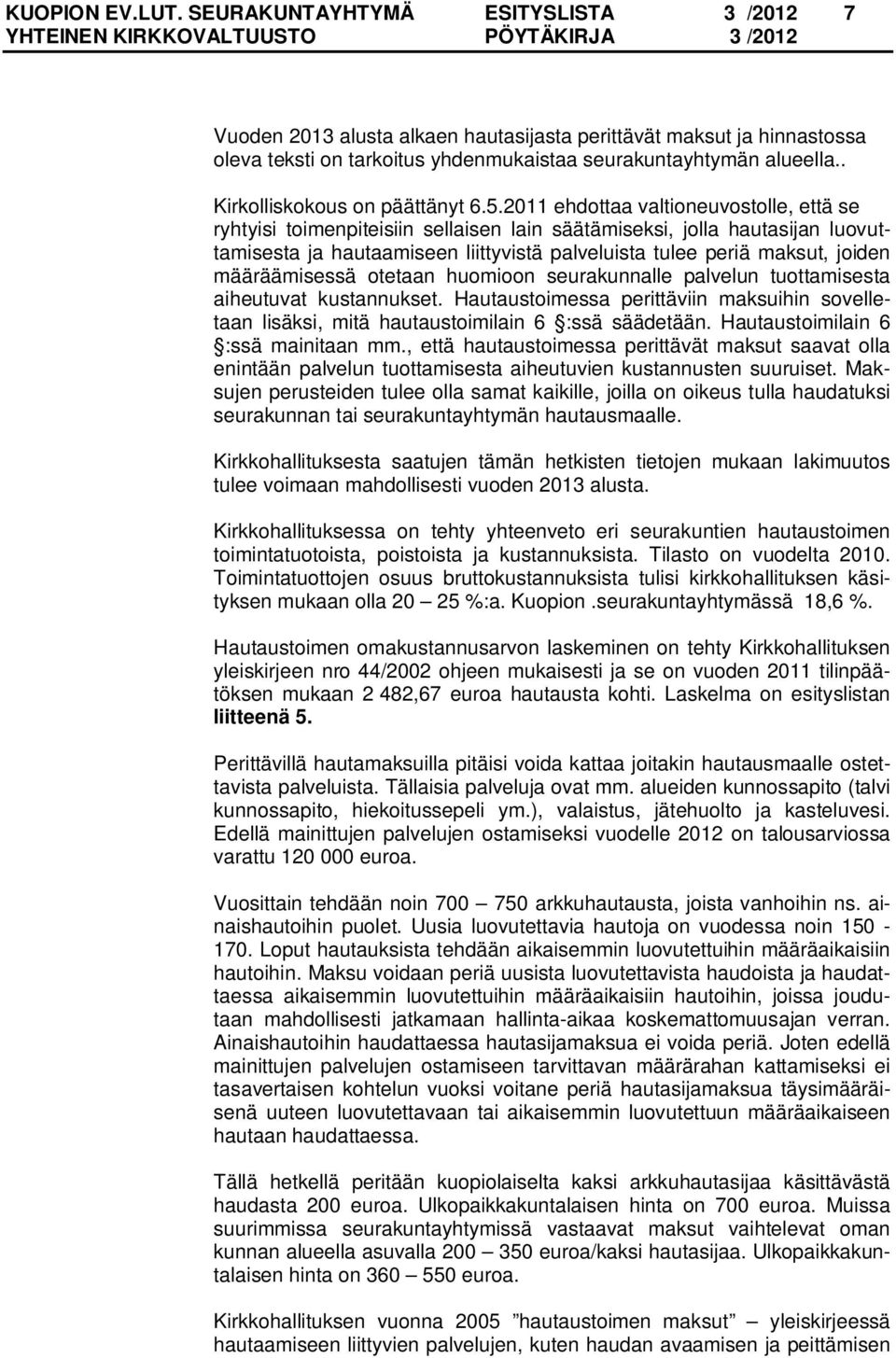 2011 ehdottaa valtioneuvostolle, että se ryhtyisi toimenpiteisiin sellaisen lain säätämiseksi, jolla hautasijan luovuttamisesta ja hautaamiseen liittyvistä palveluista tulee periä maksut, joiden