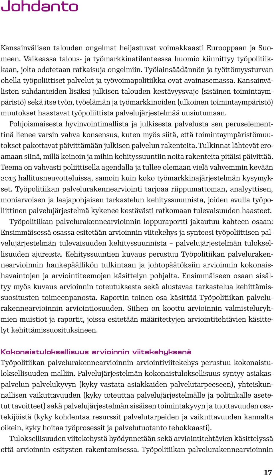 Työlainsäädännön ja työttömyysturvan ohella työpoliittiset palvelut ja työvoimapolitiikka ovat avainasemassa.