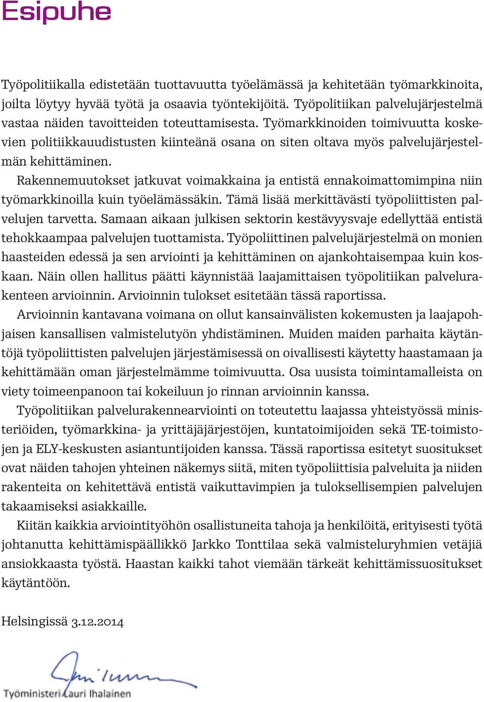 Työmarkkinoiden toimivuutta koskevien politiikkauudistusten kiinteänä osana on siten oltava myös palvelujärjestelmän kehittäminen.